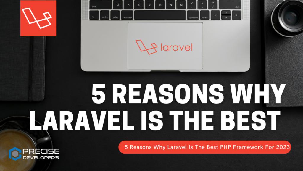 5 Reasons Why Laravel Is The Best PHP Framework For 2023