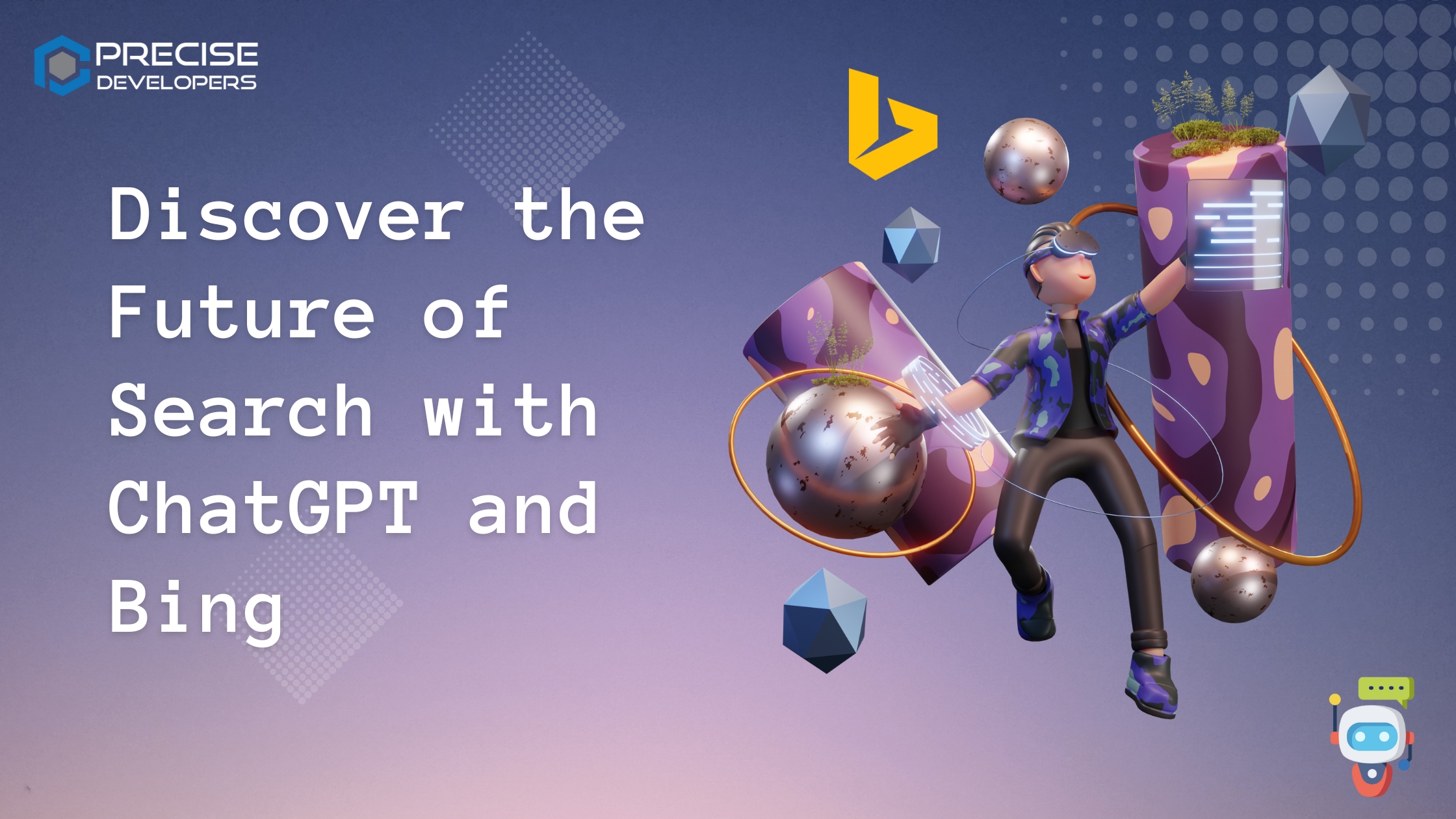 Discover the Future of Search with ChatGPT and Bing Precise Developers