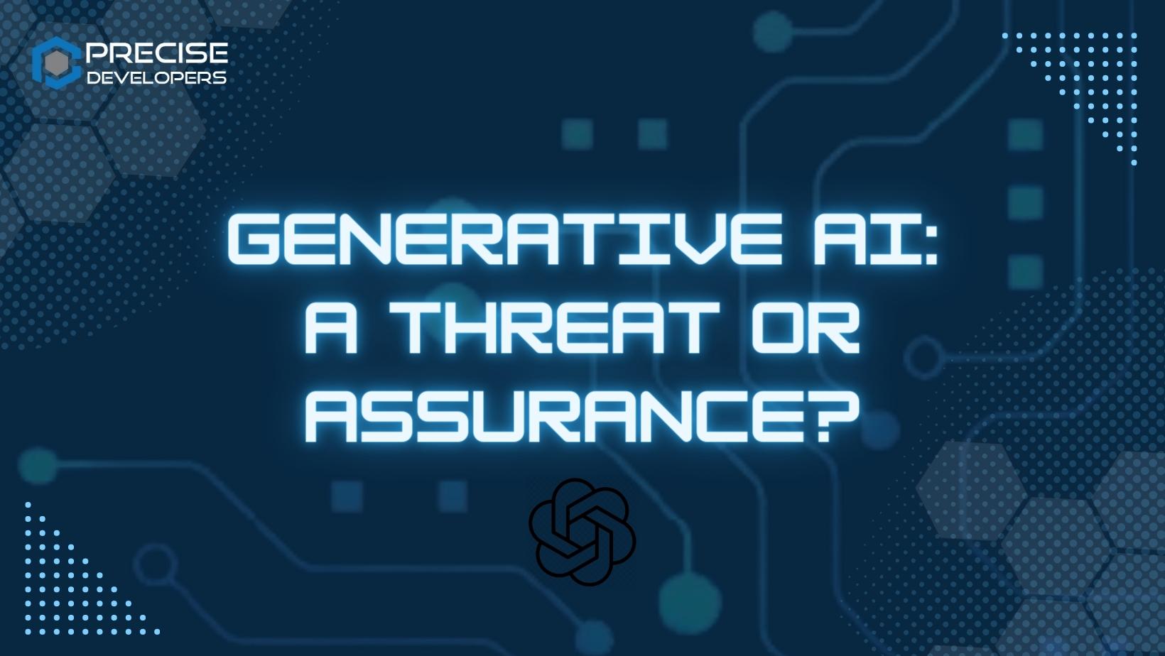 Generative AI A threat or assurance Precise Developers