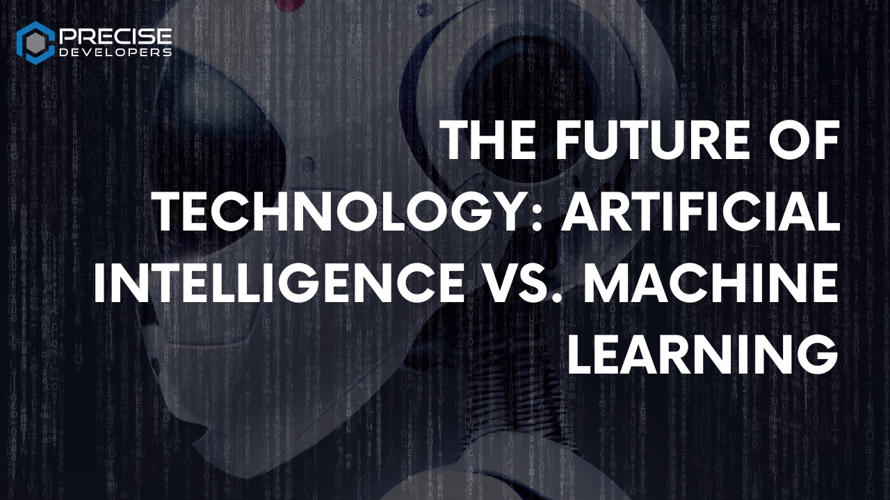The Future of Technology Artificial Intelligence vs. Machine Learning Precise Developers