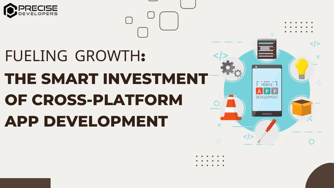 Fueling Growth The Smart Investment of Cross-Platform App Development