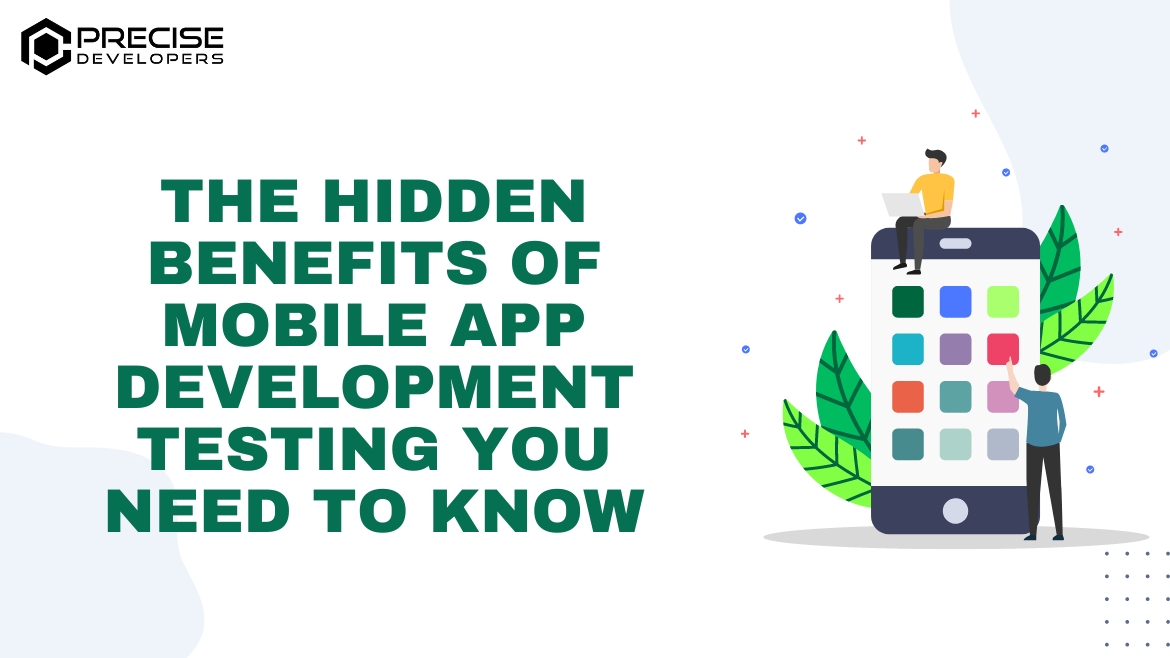 The Hidden Benefits of Mobile App Development Testing You Need to Know
